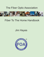 The Fiber Optic Association Fiber To The Home Handbook: For Planners, Managers, Designers, Installers And Operators Of FTTH - Fiber To The Home - Networks