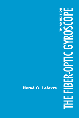 The Fiber-Optic Gyroscope, Third Edition - LeFevre, Herve C