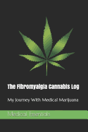 The Fibromyalgia Cannabis Log: My Journey With Medical Marijuana