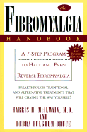 The Fibromyalgia Handbook: A 7-Step Program to Halt & Even Reverse Fibromyalgia - McIlwain, Harris H, Dr., and Bruce, Debra Fulghum, and McLlwain, Harris H