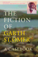 The Fiction of Garth St Omer: A Casebook