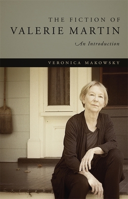 The Fiction of Valerie Martin: An Introduction - Makowsky, Veronica