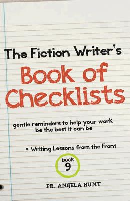 The Fiction Writer's Book of Checklists: Gentle Reminders to Help Your Work be the Best It Can Be - Hunt, Angela, Dr.