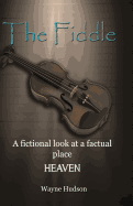 The Fiddle: A Fictional Look at a Factual Place: Heaven
