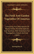 The Field and Garden Vegetables of America: Containing Full Descriptions of Nearly Eleven Hundred Species and Varieties; With Directions for Propagation, Culture and Use (1863)
