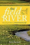 The Field By The River: Uncovering the Nature of  French Country Life