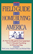 The Field Guide to Home Buying in America: A Home Buyer's Companion from House Hunting to Moving Day