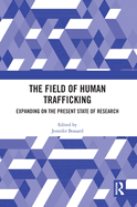 The Field of Human Trafficking: Expanding on the Present State of Research