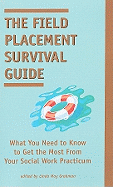 The Field Placement Survival Guide: What You Need to Know to Get the Most from Your Social Work Practicum (Second Edition)