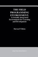 The Field Programming Environment: A Friendly Integrated Environment for Learning and Development