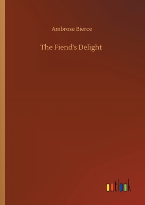 The Fiend's Delight - Bierce, Ambrose