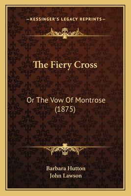 The Fiery Cross: Or the Vow of Montrose (1875) - Hutton, Barbara, and Lawson, John, Ed.D. (Illustrator)