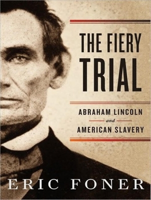 The Fiery Trial: Abraham Lincoln and American Slavery - Foner, Eric, and Dietz, Norman (Narrator)