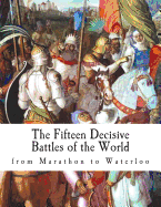 The fifteen decisive battles of the world: From Marathon to Waterloo