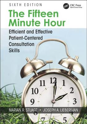 The Fifteen Minute Hour: Efficient and Effective Patient-Centered Consultation Skills, Sixth Edition - Stuart, Marian, and Lieberman, Joseph