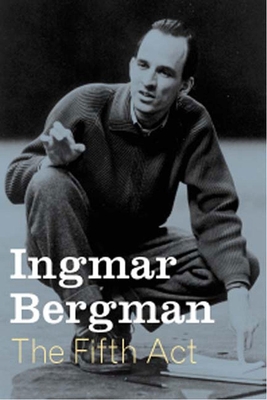 The Fifth ACT - Bergman, Ingmar, and Rugg, Linda Haverty (Translated by), and Tate, Joan (Translated by)