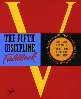 The Fifth Discipline Fieldbook: Strategies and Tools for Building a Learning Organization - Senge, Peter M