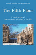 The Fifth Floor: A movie script of International scientists in the US