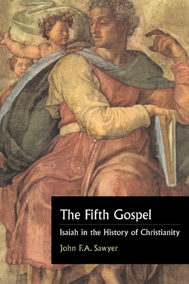 The Fifth Gospel: Isaiah in the History of Christianity - Sawyer, John F a