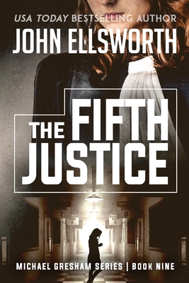 The Fifth Justice: Legal Thrillers - Ellsworth, John