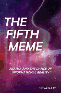 The Fifth Meme: Akasha and the Dance of Informational Reality