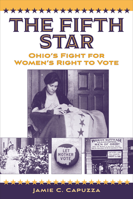 The Fifth Star: Ohio's Fight for Women's Right to Vote - Capuzza, Jamie C