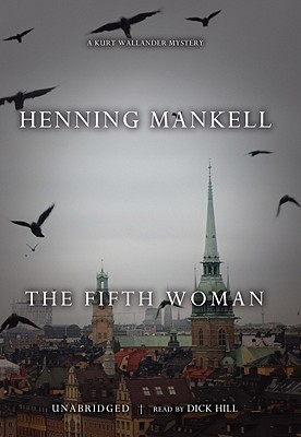 The Fifth Woman - Mankell, Henning, and Hill, Dick (Read by), and Murray, Steven T (Translated by)