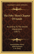 The Fifty-Third Chapter Of Isaiah: According To The Jewish Interpreters (1877)
