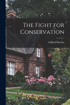 The Fight for Conservation - Pinchot, Gifford