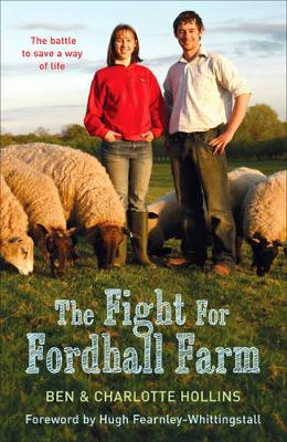 The Fight for Fordhall Farm: The Battle to Save a Way of Life - Hollins, Ben, and Hollins, Charlotte, and Fearnley-Whittingstall, Hugh (Foreword by)