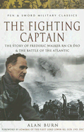 The Fighting Captain: Frederic John Walker RN and the Battle of the Atlantic