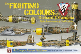 The Fighting Colours of Richard J. Caruana: 50th Anniversary Collection. 4: Corpo Aero Italiano. Battle of Britain & Russian Front