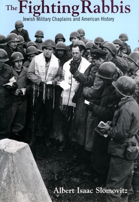 The Fighting Rabbis: Jewish Military Chaplains and American History - Slomovitz, Albert I