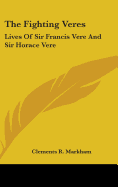The Fighting Veres: Lives of Sir Francis Vere and Sir Horace Vere