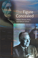 The Figure Concealed: Wallace Stevens, Music, and Valeryan Echoes