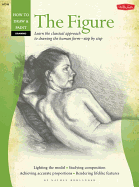 The Figure (Drawing): Learn the Classical Approach to Drawing the Human Form-Step by Step