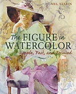 The Figure in Watercolor: Simple, Fast, Focused