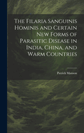 The Filaria Sanguinis Hominis and Certain New Forms of Parasitic Disease in India, China, and Warm Countries