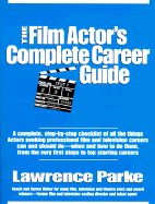 The Film Actor's Complete Career Guide