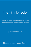 The Film Director: Updated for Today's Filmmaker, the Classic, Practical Reference to Motion Picture and Television Techniques