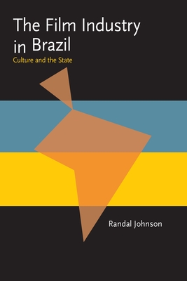 The Film Industry in Brazil: Culture and the State - Johnson, Randal, Professor