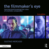 The Filmmaker's Eye: Learning (and Breaking) the Rules of Cinematic Composition