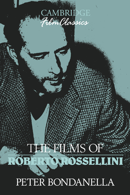 The Films of Roberto Rossellini - Bondanella, Peter