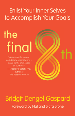 The Final 8th: Enlist Your Inner Selves to Accomplish Your Goals - Gaspard, Bridgit Dengel, and Stone, Hal (Foreword by)