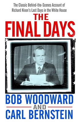 The Final Days - Woodward, Bob, and Bernstein, Carl