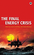 The Final Energy Crisis - McKillop, Andrew (Editor), and Newman, Sheila (Editor)