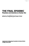 The Final epidemic : physicians and scientists on nuclear war