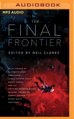 The Final Frontier: Stories of Exploring Space, Colonizing the Universe, and First Contact - Clarke (Editor), Neil, and Campbell, Tim (Read by), and Foster, James Anderson (Read by)