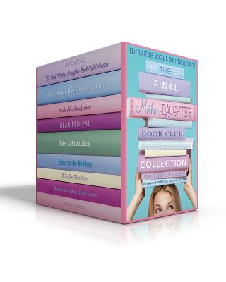 The Final Mother-Daughter Book Club Collection (Boxed Set): The Mother-Daughter Book Club; Much ADO about Anne; Dear Pen Pal; Pies & Prejudice; Home for the Holidays; Wish You Were Eyre; Mother-Daughter Book Camp - Frederick, Heather Vogel