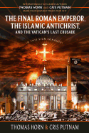 The Final Roman Emperor, the Islamic Antichrist, and the Vatican's Last Crusade